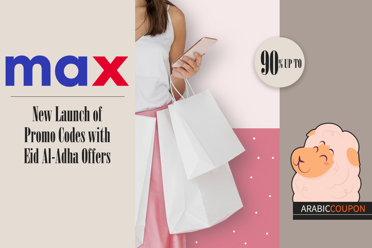 New Launch of Max Fashion Promo Codes with Eid Al-Adha Offers