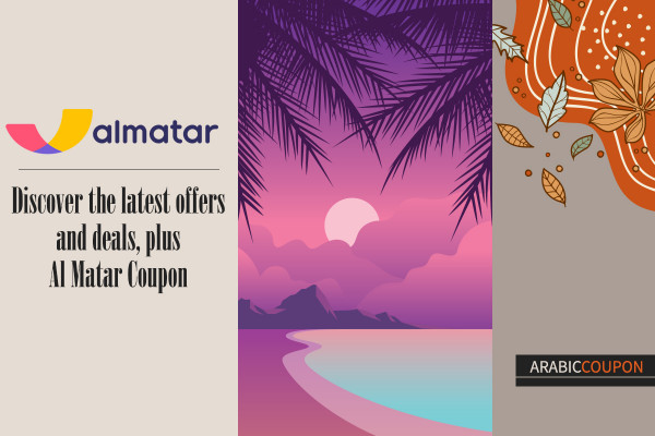 Discover the latest Al Matar offers and deals - Al Matar Coupon