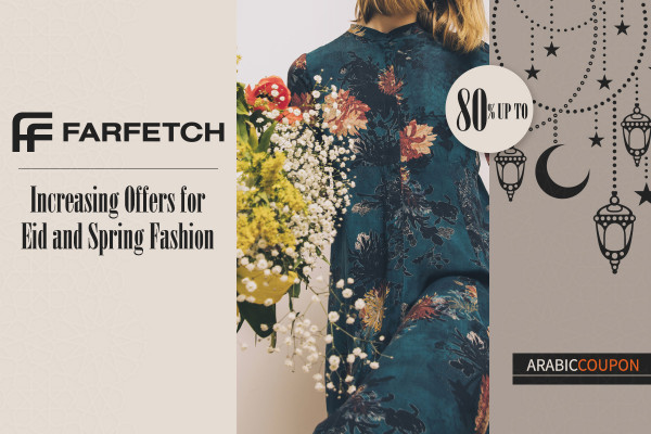 Farfetch's Increasing Offers on Eid and Spring Fashion - Farfetch Coupon