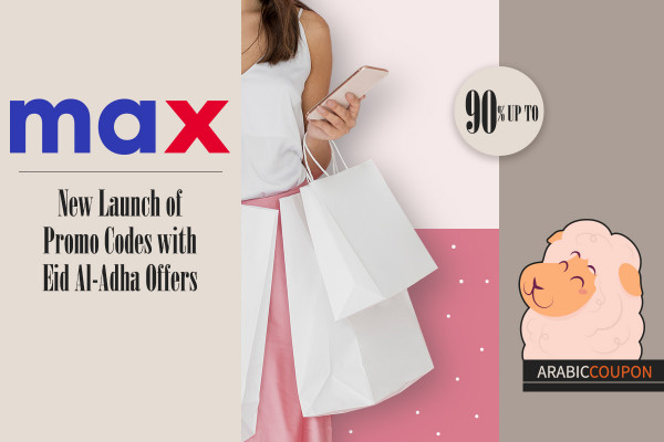 New Launch of Max Fashion Promo Codes with Eid Al-Adha Offers